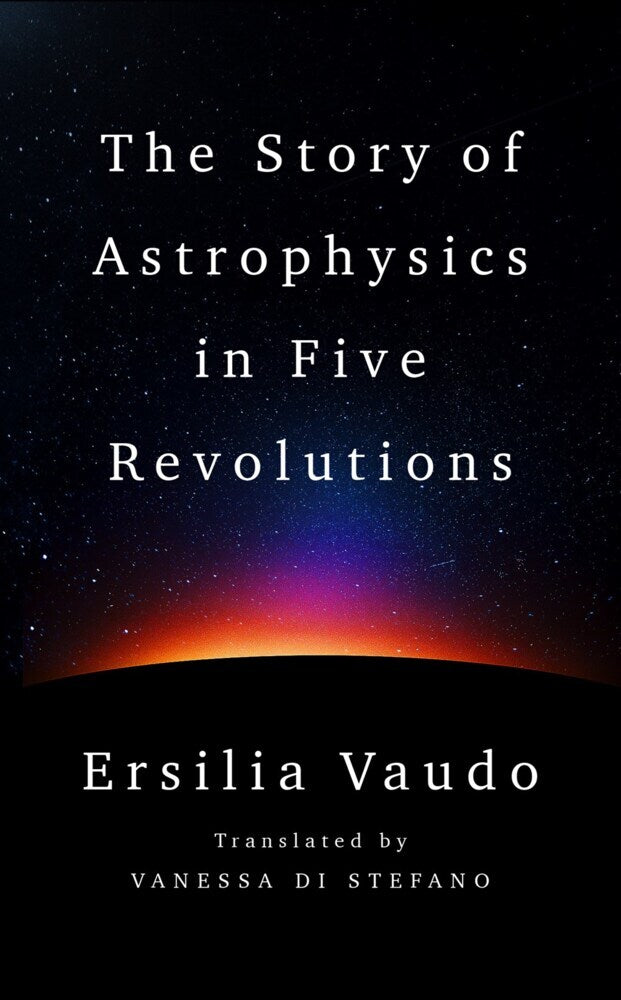 The Story of Astrophysics in Five Revolutions (Ersilia Vaudo)
