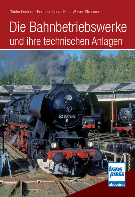 Die Bahnbetriebswerke und ihre technischen Anlagen (Günter Fechner)