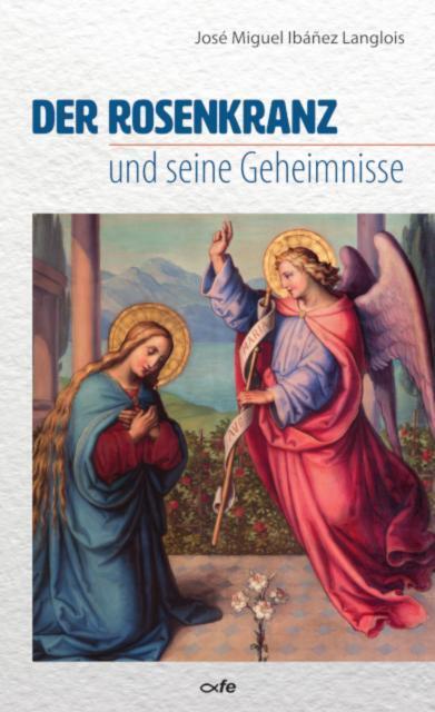 Der Rosenkranz und seine Geheimnisse (José Miguel Ibanez Langlois)