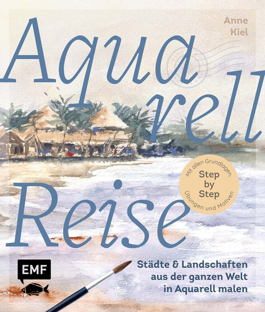 Aquarellreise - Städte und Landschaften aus der ganzen Welt in Aquarell malen (Anne Kiel)
