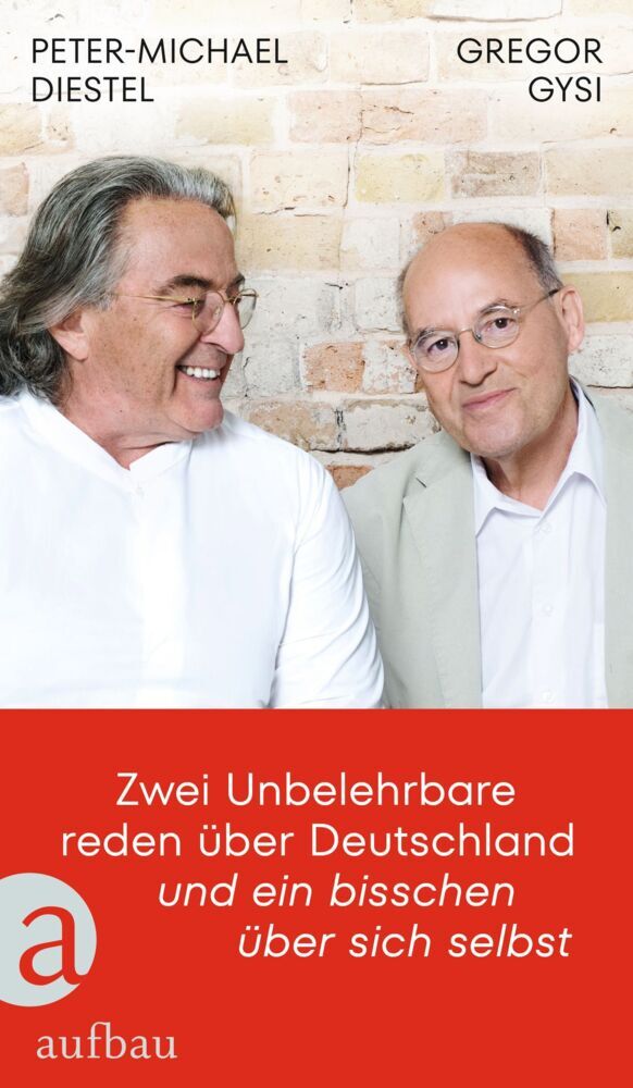 Zwei Unbelehrbare reden über Deutschland und ein bisschen über sich selbst (Gregor Gysi)