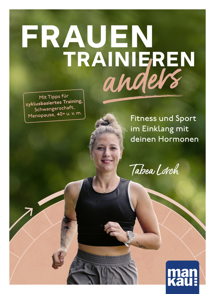 Frauen trainieren anders. Fitness und Sport im Einklang mit deinen Hormonen (Tabea Lorch)