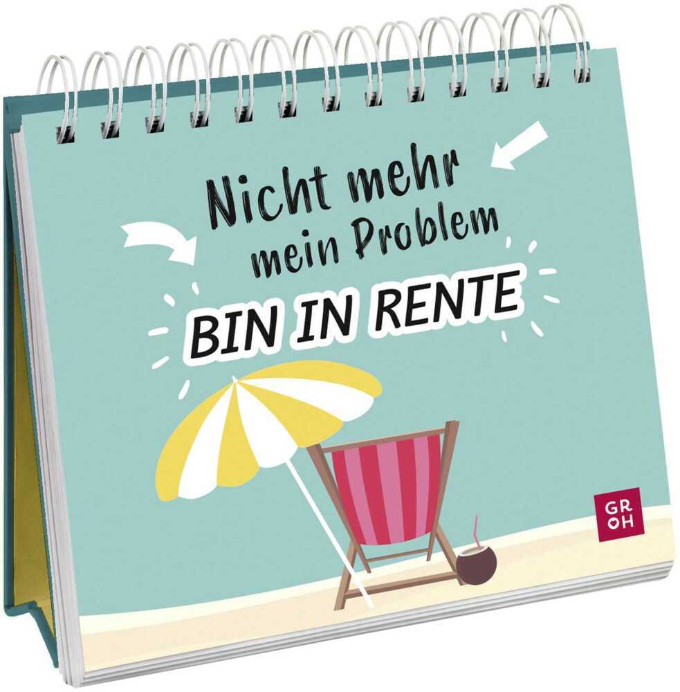Nicht mehr mein Problem - bin in Rente (Groh Verlag)