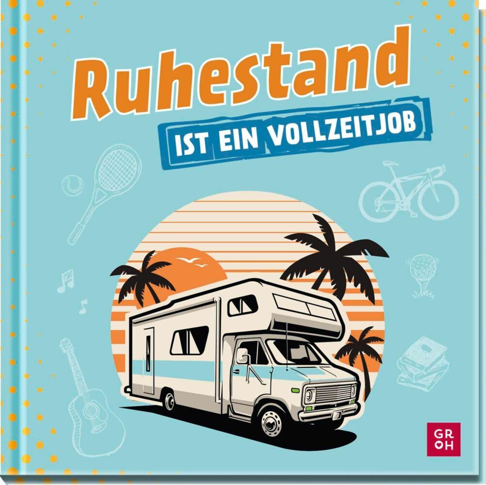 Ruhestand ist ein Vollzeitjob (Norbert Golluch)