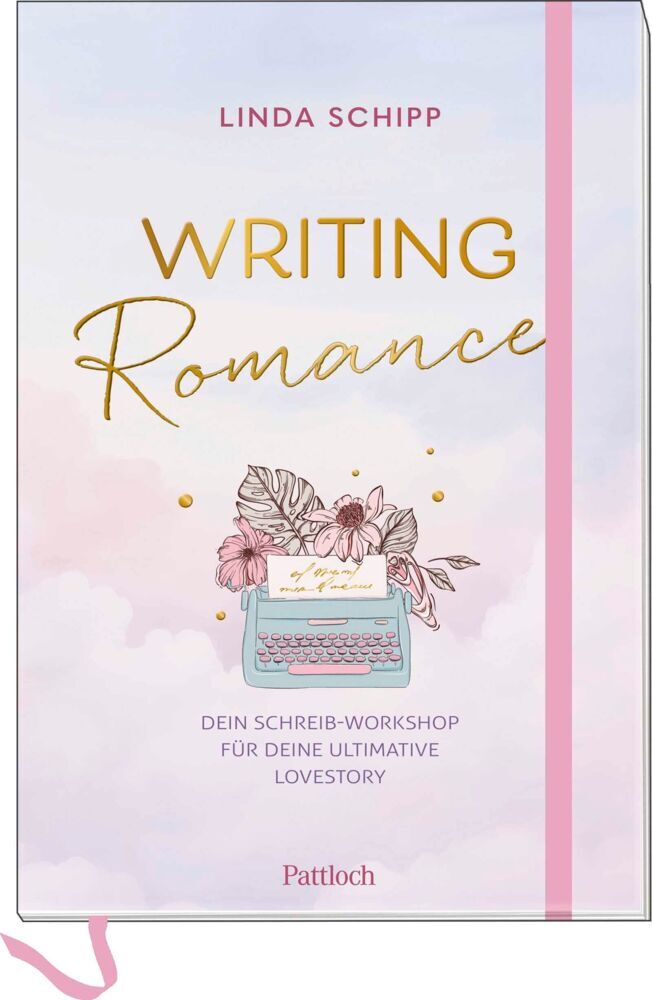 Writing Romance. Dein Schreib-Workshop für deine ultimative Lovestory (Linda Schipp)