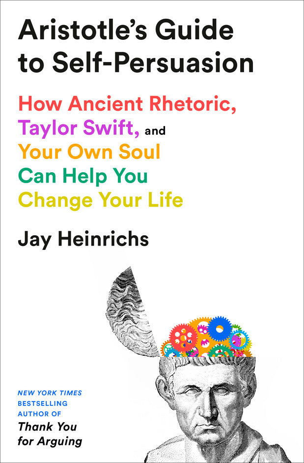 Aristotle's Guide to Self-Persuasion (Jay Heinrichs)