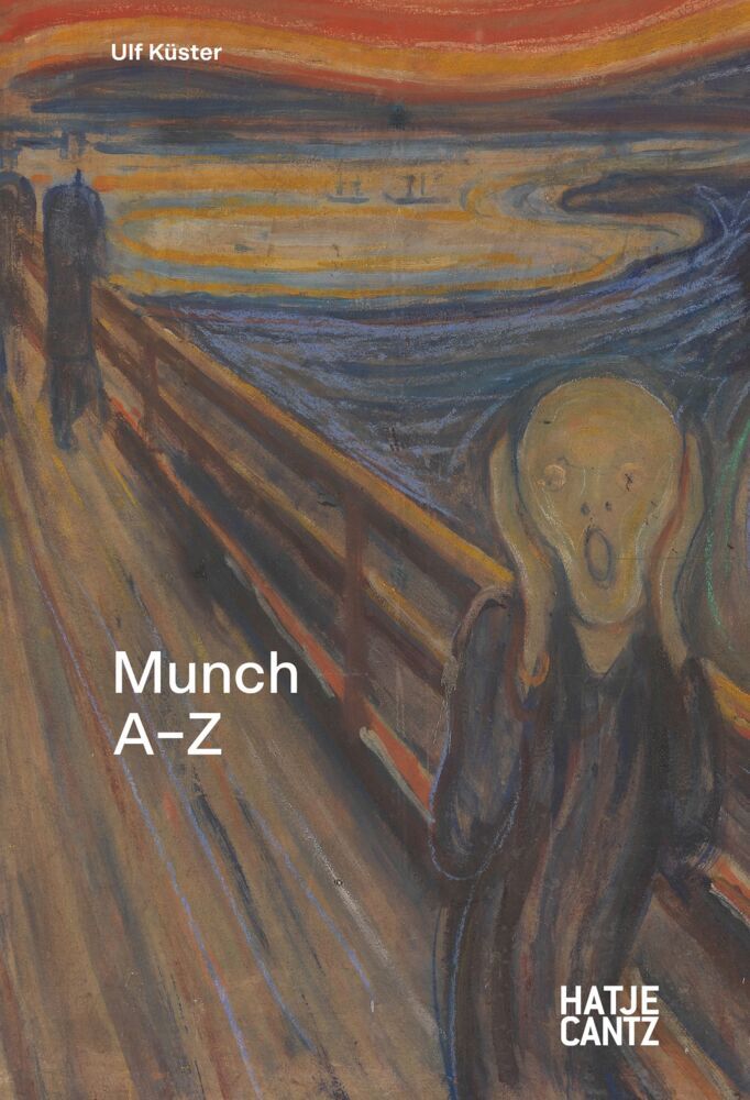 Edvard Munch: A-Z - Der Schöpfer des Schrei und Seelentagebuch der Moderne (Ulf Küster)
