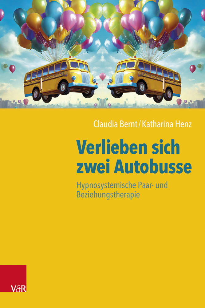 Verlieben sich zwei Autobusse: Hypnosystemische Paar- und Beziehungstherapie (Claudia Bernt)