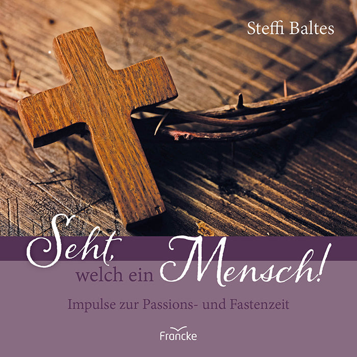 Seht, welch ein Mensch! (Steffi Baltes)
