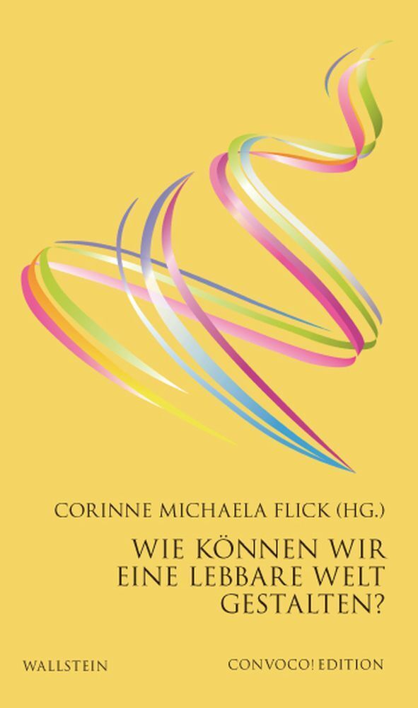Wie können wir eine lebbare Welt gestalten? (Corinne Michaela Flick)