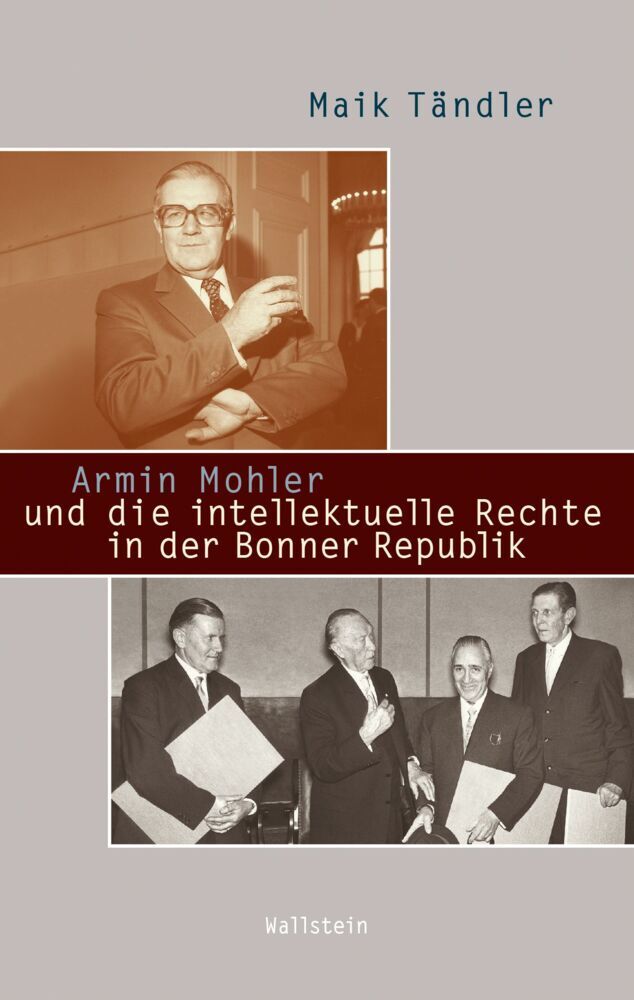 Armin Mohler und die intellektuelle Rechte in der Bonner Republik (Maik Tändler)