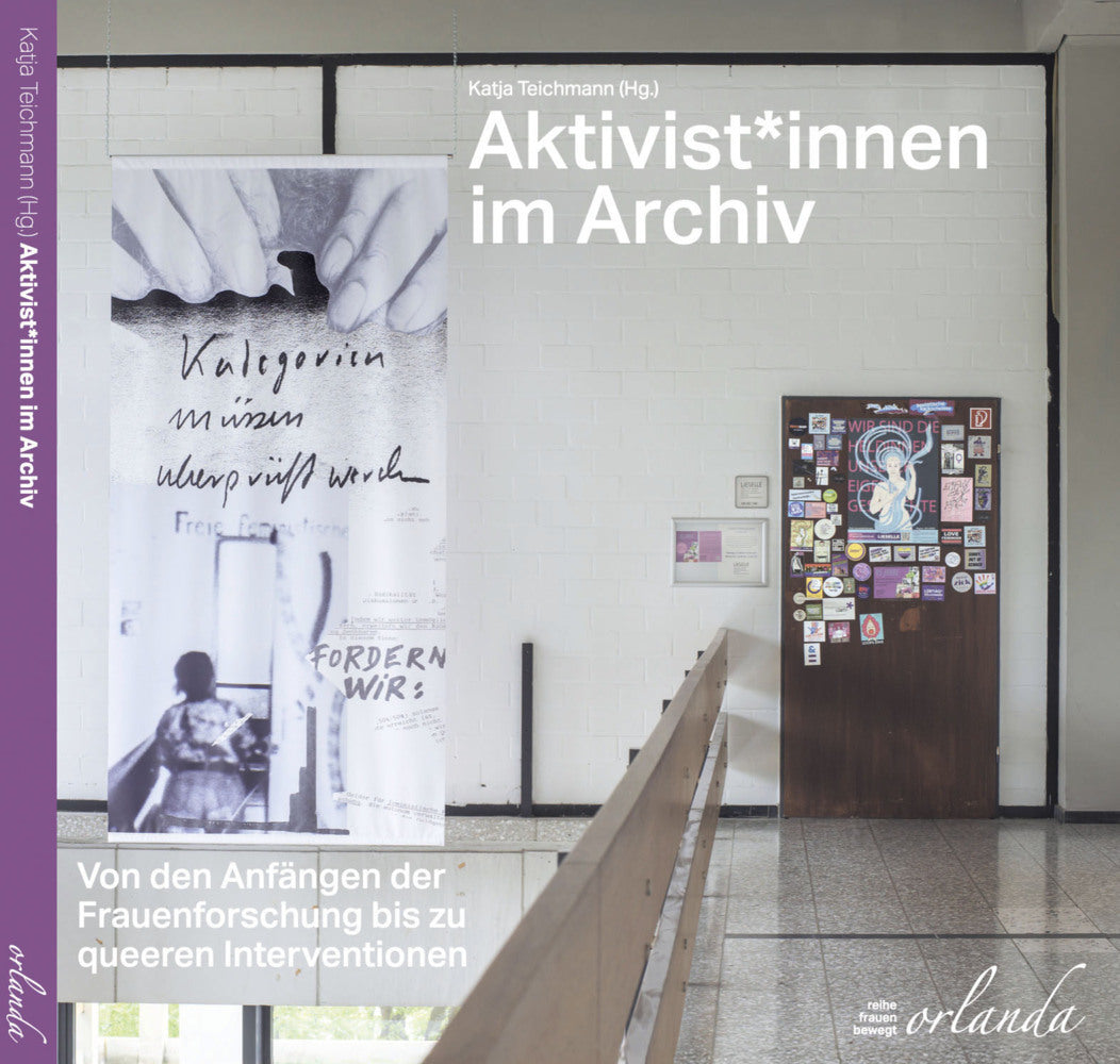 Aktivist*innen. Von den Anfängen der Frauenforschung bis zu queeren Interventionen (Katja Teichmann)