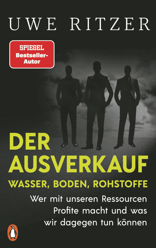 Der Ausverkauf: Wasser, Boden, Rohstoffe (Uwe Ritzer)