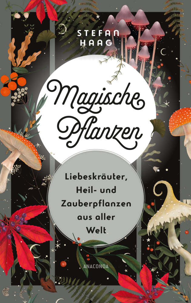 Magische Pflanzen. Liebeskräuter, Heil- und Zauberpflanzen aus aller Welt (Stefan Haag)