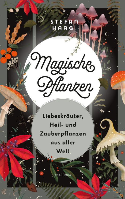 Magische Pflanzen. Liebeskräuter, Heil- und Zauberpflanzen aus aller Welt (Stefan Haag)