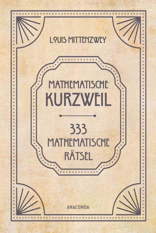 Mathematische Kurzweil. 333 mathematische Rätsel (Louis Mittenzwey)