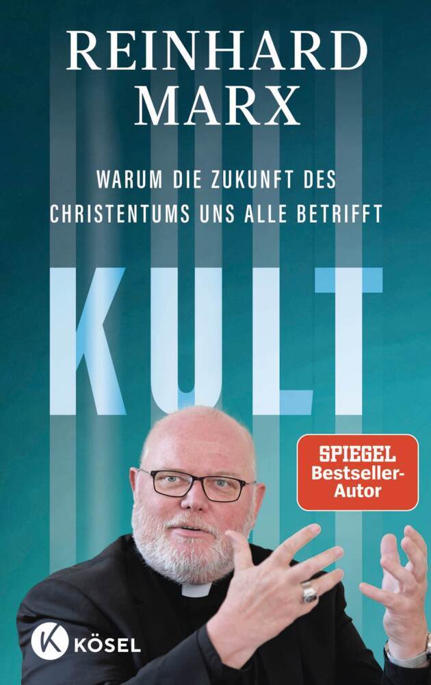 Kult. Warum die Zukunft des Christentums uns alle betrifft (Reinhard Marx)