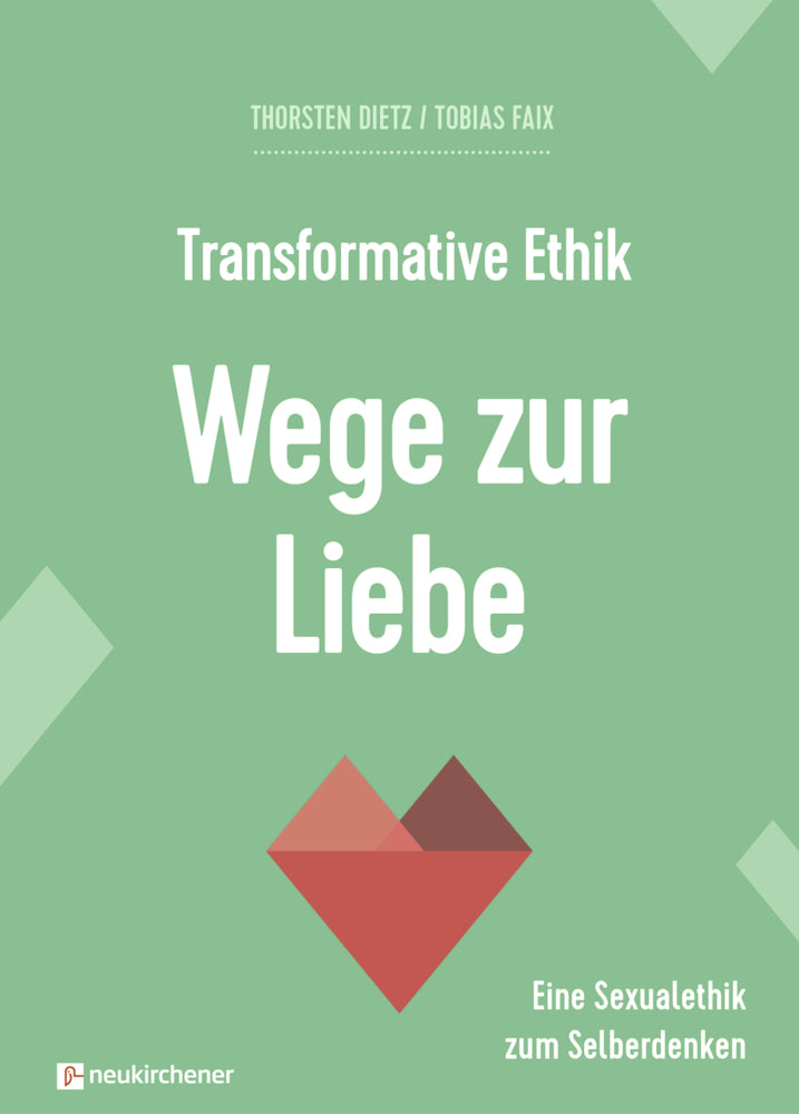 Transformative Ethik - Wege zur Liebe (Thorsten Dietz)