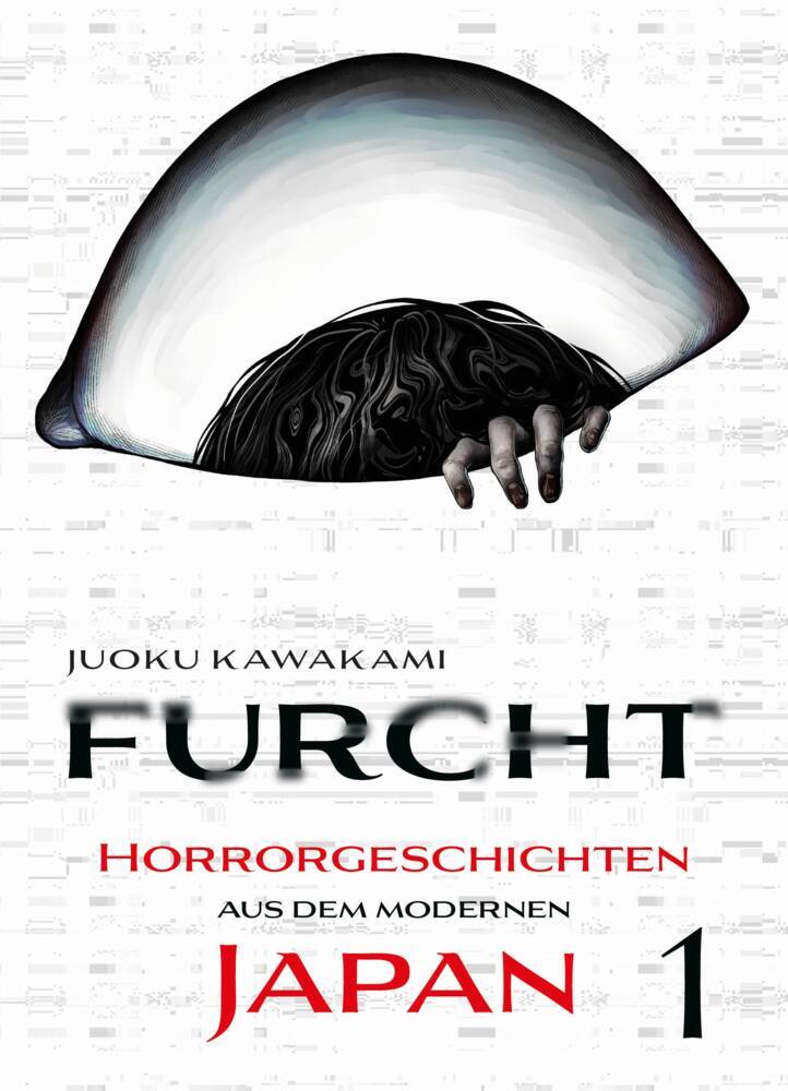 Furcht: Horrorgeschichten aus dem modernen Japan 01 (Juoku Kawakami)