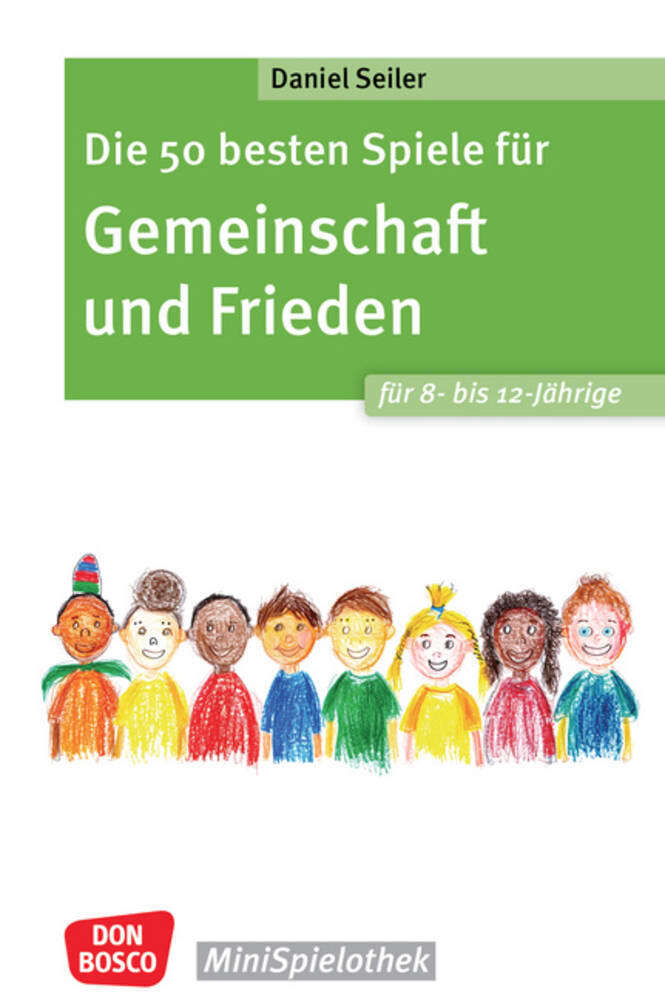 Die 50 besten Spiele für Gemeinschaft und Frieden für 8- bis 12-Jährige (Daniel Seiler)