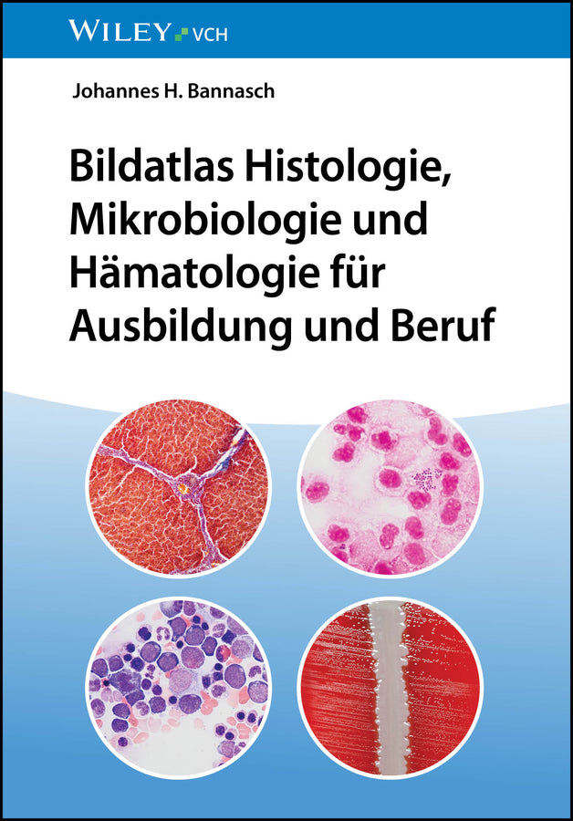 Bildatlas Histologie, Mikrobiologie und Hämatologie für Ausbildung und Beruf (Johannes H. Bannasch)