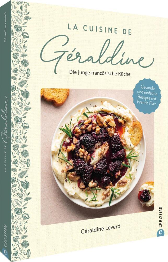La Cuisine de Géraldine. Die junge französische Küche (Géraldine Leverd)