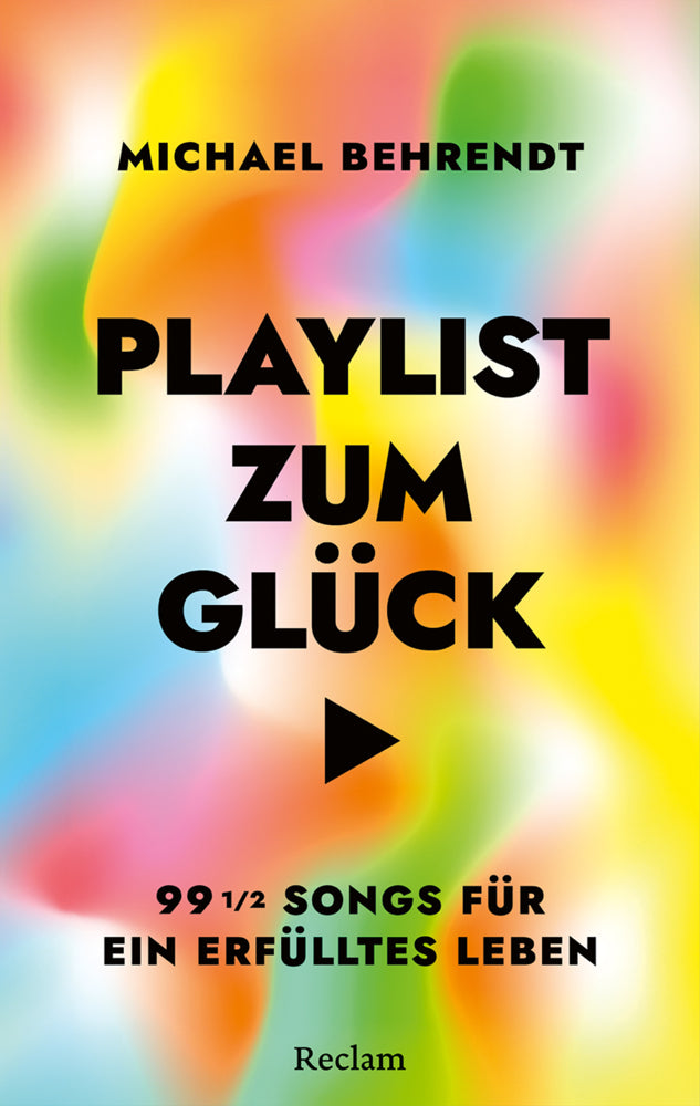 Playlist zum Glück. 99 ½ Songs für ein erfülltes Leben (Michael Behrendt)