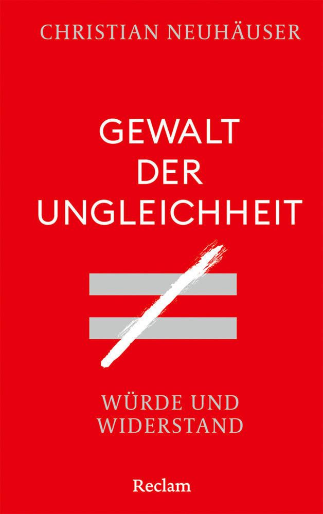 Gewalt der Ungleichheit. Würde und Widerstand (Christian Neuhäuser)