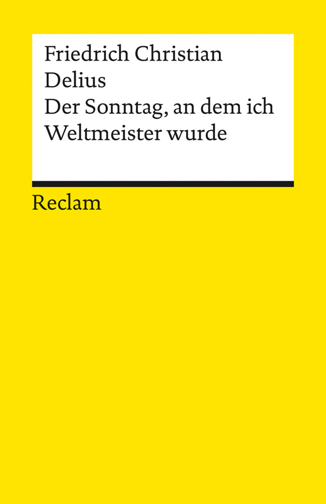 Der Sonntag, an dem ich Weltmeister wurde. Erzählung (Friedrich Christian Delius)