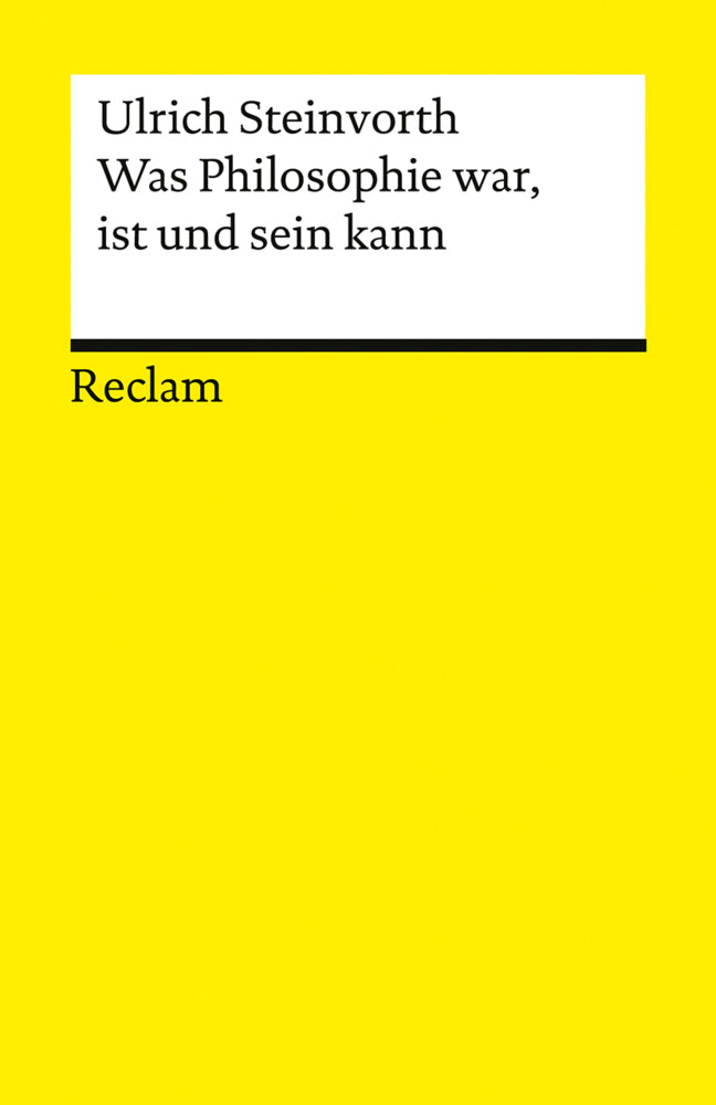 Was Philosophie war, ist und sein kann (Ulrich Steinvorth)