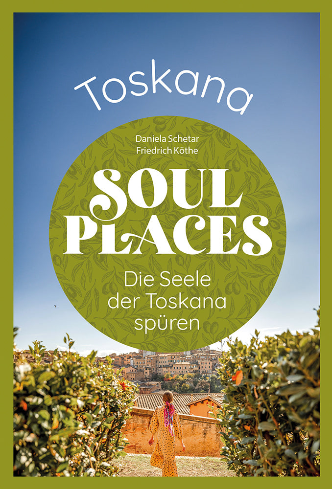 Soul Places Toskana - Die Seele der Toskana spüren (Daniela Schetar)