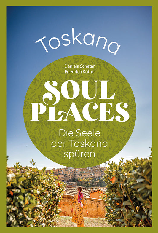 Soul Places Toskana - Die Seele der Toskana spüren (Daniela Schetar)