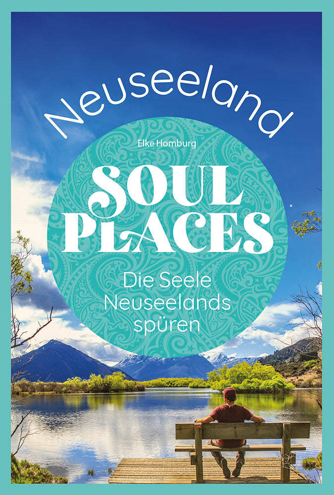 Soul Places Neuseeland - Die Seele Neuseelands spüren (Elke Homburg)