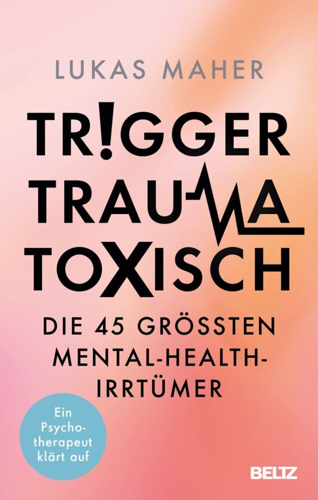 Trigger, Trauma, toxisch (Lukas Maher)