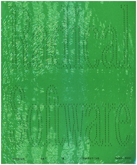 Radical Software: Women, Art & Computing 1960-1991 (English) (Michelle Cotton)