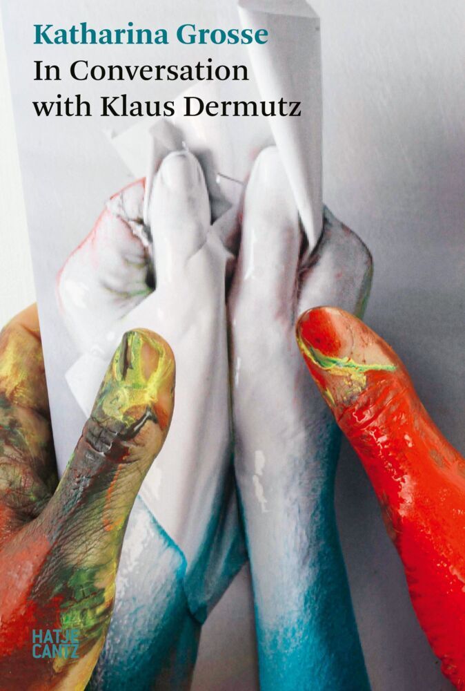 Katharina Grosse. In Conversation with Klaus Dermutz (Klaus Dermutz)