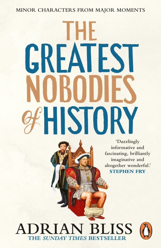 The Greatest Nobodies of History (Adrian Bliss)