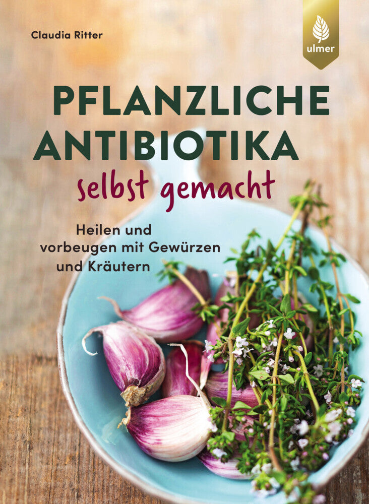 Pflanzliche Antibiotika selbst gemacht (Claudia Ritter)
