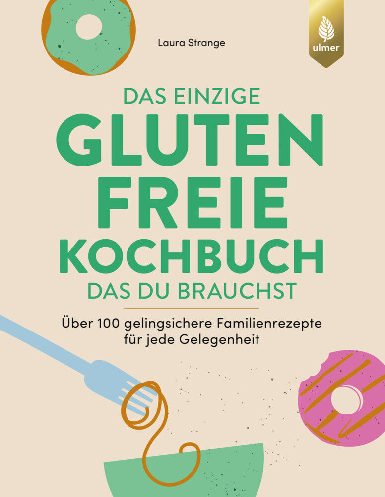 Das einzige glutenfreie Kochbuch, das du brauchst (Laura Strange)