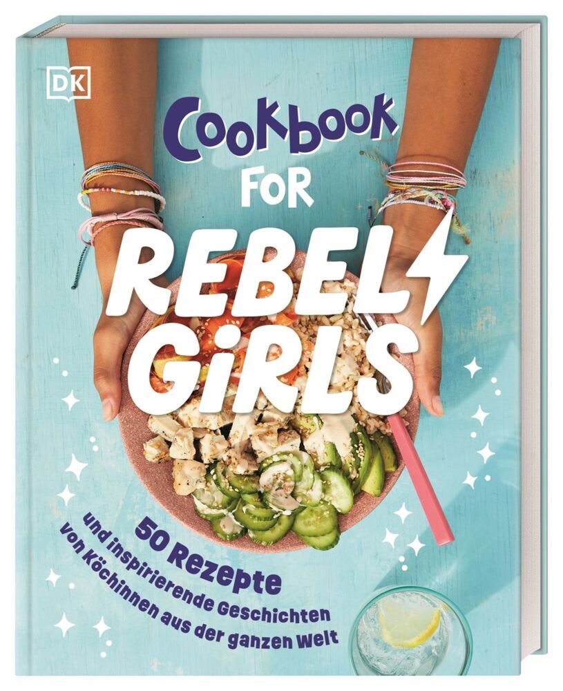 Rebel Girls - das Original. Cookbook for Rebel Girls (Dk Verlag - Kids)