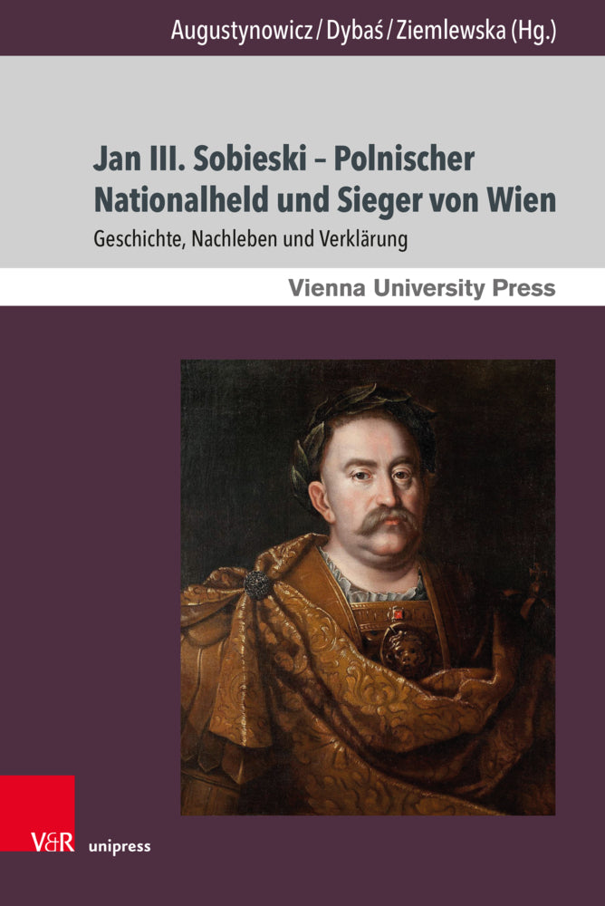Jan III. Sobieski - Polnischer Nationalheld und Sieger von Wien (Christoph Augustynowicz)