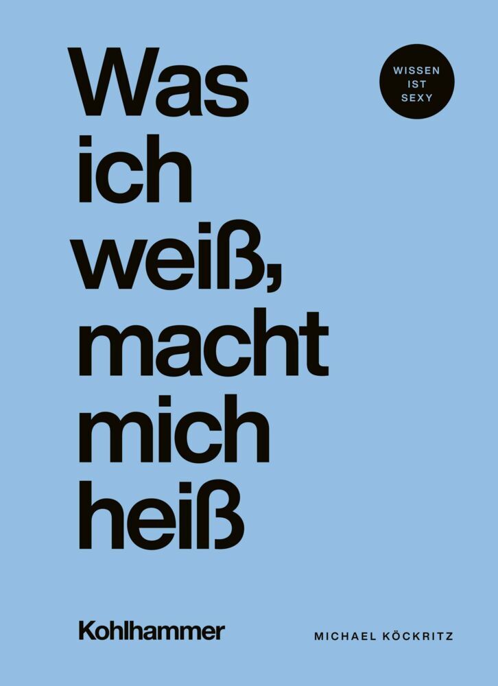 Was ich weiß, macht mich heiß (Michael Köckritz)