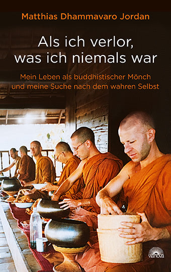 Als ich verlor, was ich niemals war (Matthias Dhammavaro Jordan)