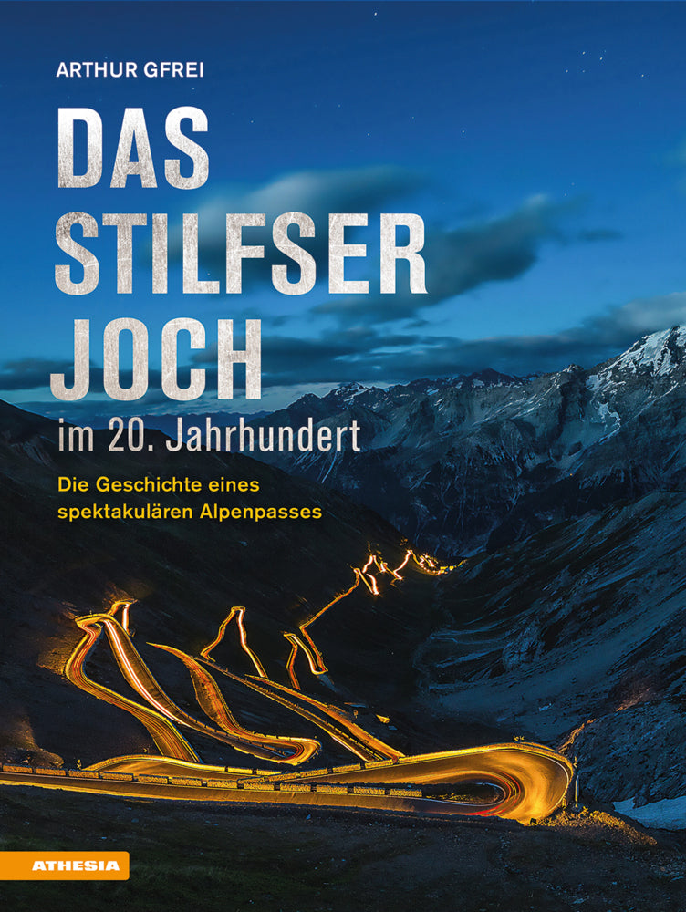 Das Stilfser Joch im 20. Jahrhundert (Arthur Gfrei)