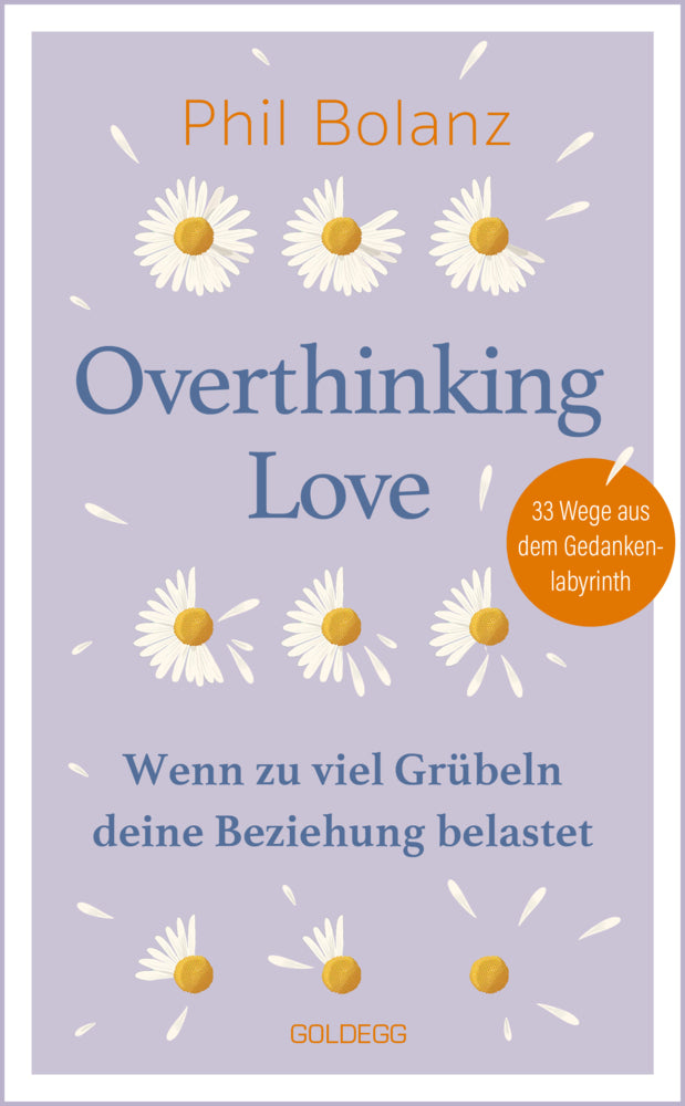 Overthinking Love. Wenn zu viel Grübeln deine Beziehung belastet. (Phil Bolanz)