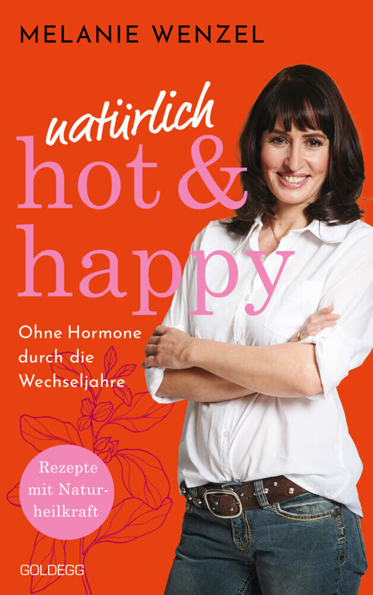 natürlich, hot & happy - ohne Hormone durch die Wechseljahre (Melanie Wenzel)