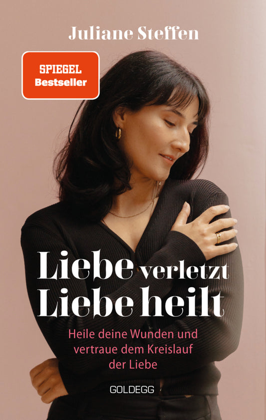 Liebe verletzt, Liebe heilt SPIEGEL-Bestseller (Juliane Steffen)