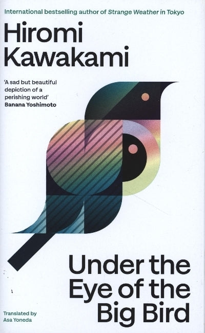 Under the Eye of the Big Bird (Hiromi Kawakami)