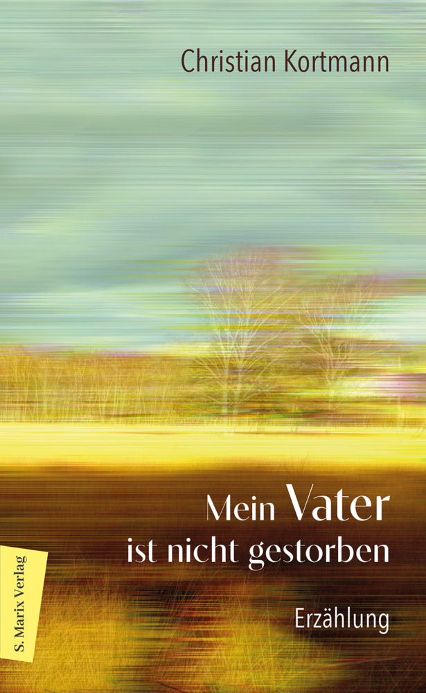 Mein Vater ist nicht gestorben (Christian Kortmann)