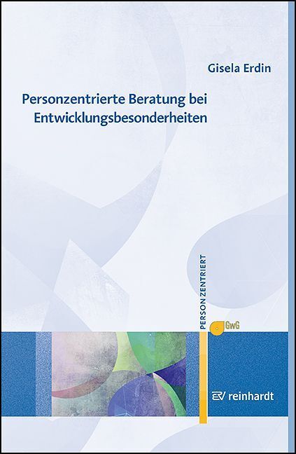 Personzentrierte Beratung bei Entwicklungsbesonderheiten (Gisela Erdin)